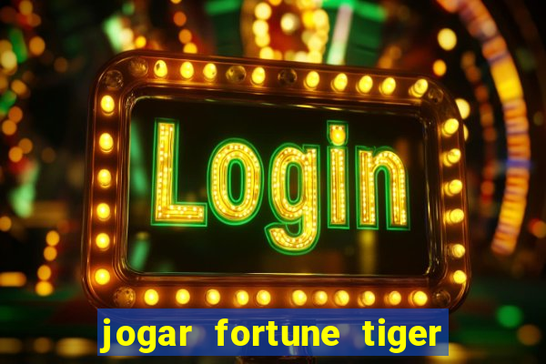 jogar fortune tiger sem depositar